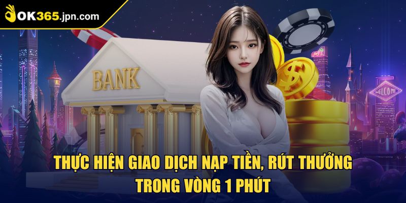 Ok365 | Trang Chủ Nhà Cái Uy Tín Ok365 JPN COM | Đăng Ký Ngay 09/2025 31 Thực hiện giao dịch nạp tiền, rút thưởng trong vòng 1 phút