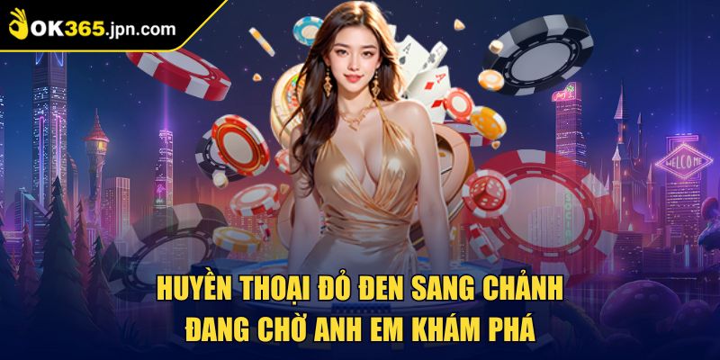 Ok365 | Trang Chủ Nhà Cái Uy Tín Ok365 JPN COM | Đăng Ký Ngay 09/2025 27 Huyền thoại đỏ đen sang chảnh đang chờ anh em khám phá